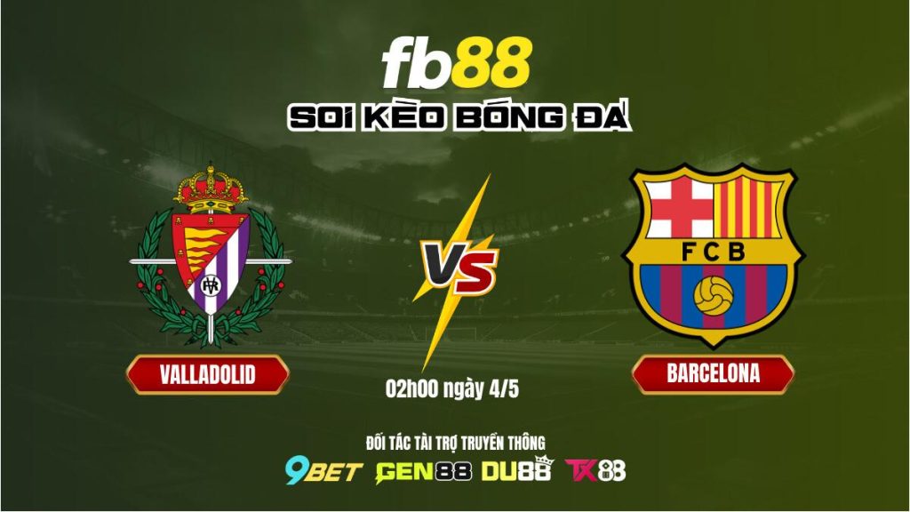 Soi kèo Valladolid vs Barcelona